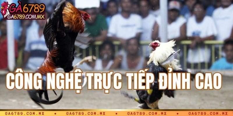 Công nghệ trực tiếp đỉnh cao