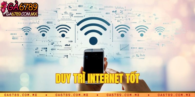 Duy trì internet tốt