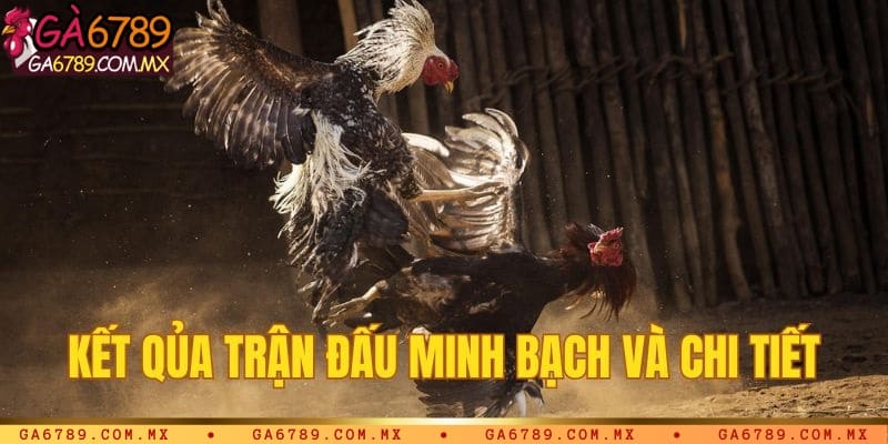 Kết quả minh bạch, chi tiết