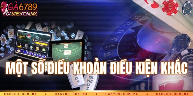 Một số điều khoản và điều kiện khác tại 6789