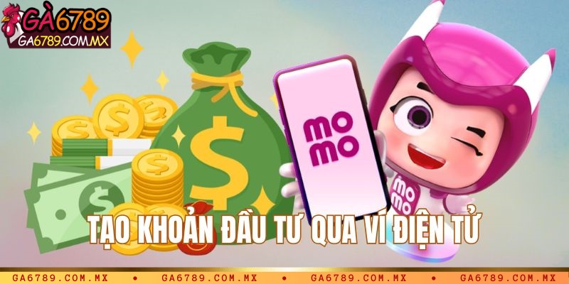 Sử dụng ví điện tử để tạo khoản đầu tư